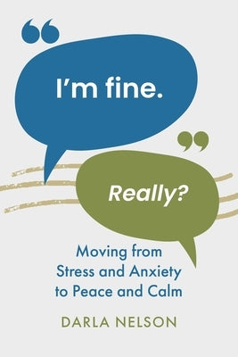 I'm Fine. Really?: Moving From Stress and Anxiety to Peace and Calm by Nelson, Darla