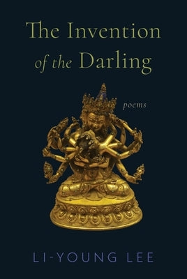 The Invention of the Darling: Poems by Lee, Li-Young