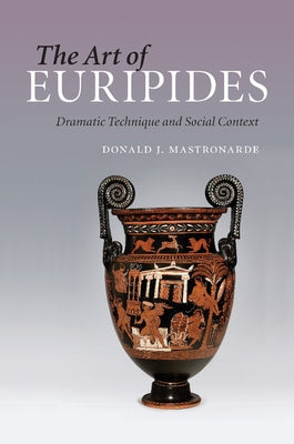 The Art of Euripides by Mastronarde, Donald J.