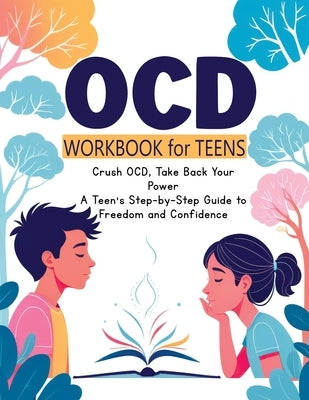 OCD Workbook for Teens, and Kids: Everyday Mindfulness and Exposure Therapy - A Guide to Self-Compassion, Freedom, Relationship Management and Respons by Memoirs, Quillscribe