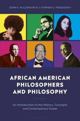 African American Philosophers and Philosophy: An Introduction to the History, Concepts and Contemporary Issues by II, Stephen C. Ferguson