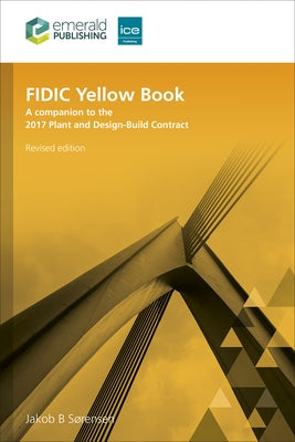 Fidic Yellow Book, Revised Edition: A Companion to the 2017 Plant and Design-Build Contract by S?rensen, Jakob B.