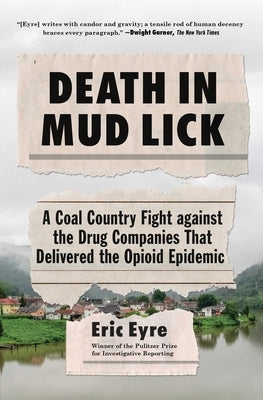 Death in Mud Lick: A Coal Country Fight Against the Drug Companies That Delivered the Opioid Epidemic by Eyre, Eric