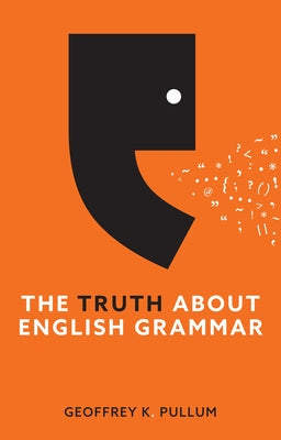 The Truth about English Grammar by Pullum, Geoffrey K.