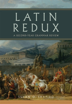 Latin Redux: A Second-Year Grammar Review by Shapiro, Susan O.