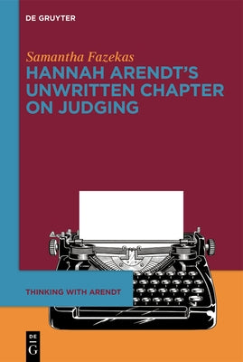 Hannah Arendt's Unwritten Chapter on Judging by Fazekas, Samantha