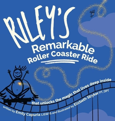 Riley's Remarkable Roller Coaster Ride: that unlocks the magic that lives deep inside by Capuria, Emily