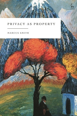 Privacy as Property by Smith, Marcus