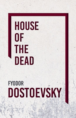 The House of the Dead by Dostoevsky, Fyodor