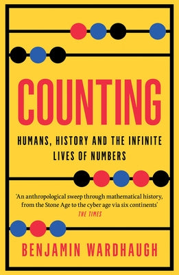 Counting: Humans, History and the Infinite Lives of Numbers by Wardhaugh, Benjamin
