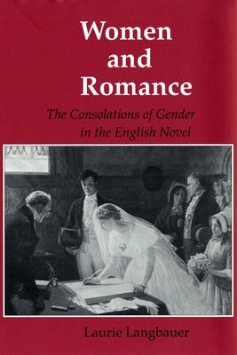 Women and Romance: The Consolations of Gender in the English Novel by Langbauer, Laurie