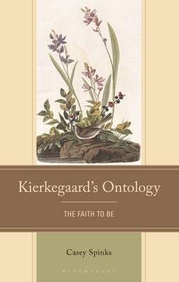 Kierkegaard's Ontology: The Faith to Be by Spinks, Casey