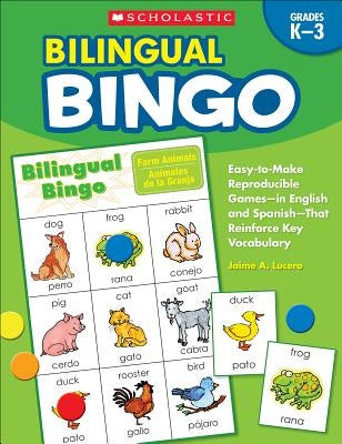 Bilingual Bingo: Easy-To-Make Reproducible Games-- In English and Spanish--That Reinforce Key Vocabulary by Lucero, Jaime