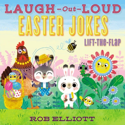 Laugh-Out-Loud Easter Jokes: Lift-The-Flap: An Easter and Springtime Book for Kids by Elliott, Rob