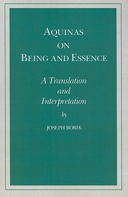 Aquinas on Being and Essence: A Translation and Interpretation by Bobik, Joseph