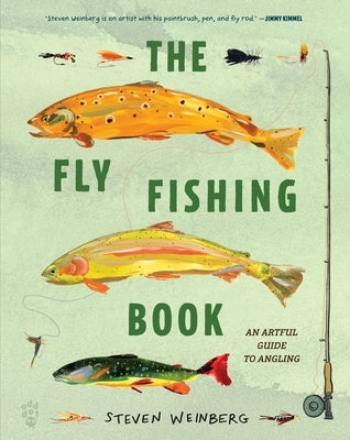 The Fly Fishing Book: An Artful Guide to Angling by Weinberg, Steven