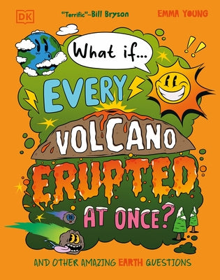 What If... Every Volcano Erupted at Once?: And Other Amazing Earth Questions by Young, Emma