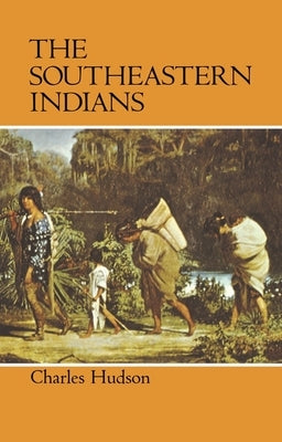 The Southeastern Indians by Hudson, Charles