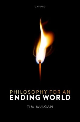 Philosophy for an Ending World by Mulgan, Tim