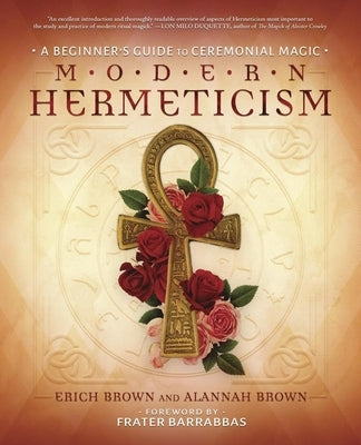 Modern Hermeticism: A Beginner's Guide to Ceremonial Magic by Brown, Erich