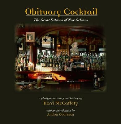 Obituary Cocktail: The Great Saloons of New Orleans by McCaffety, Kerri