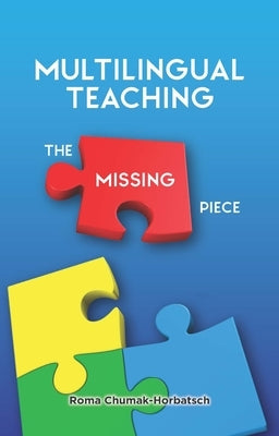 Multilingual Teaching: The Missing Piece by Chumak-Horbatsch, Roma