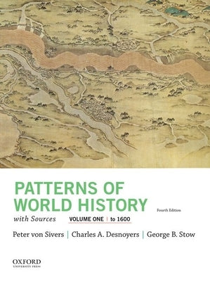 Patterns of World History, Volume One: To 1600, with Sources by Von Sivers, Peter