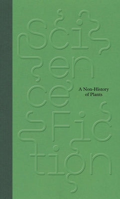 Science/Fiction: A Non-History of Plants by Morette, Clothilde