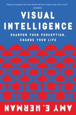 Visual Intelligence: Sharpen Your Perception, Change Your Life by Herman, Amy E.