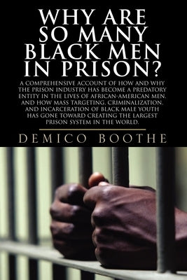 Why Are So Many Black Men in Prison? by Boothe, Demico