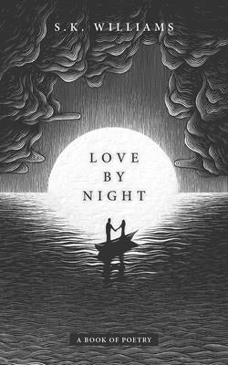 Love by Night: A Book of Poetry by Williams, Sk