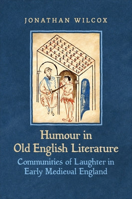 Humour in Old English Literature: Communities of Laughter in Early Medieval England by Wilcox, Jonathan