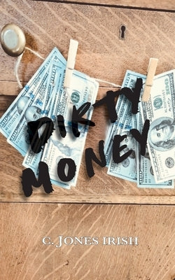 Dirty Money by Jones Irish, C.