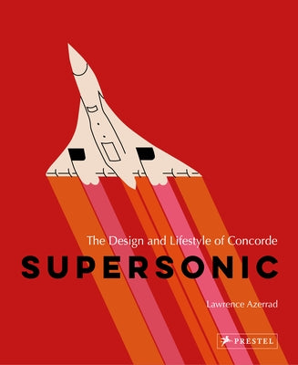 Supersonic: The Design and Lifestyle of Concorde by Azerrad, Lawrence