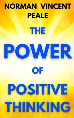 The Power of Positive Thinking: A Practical Guide to Mastering the Problems of Everyday Living by Peale, Norman Vincent