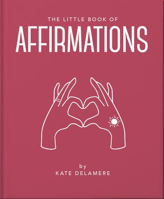 The Little Book of Affirmations: Uplifting Quotes and Positivity Practices by Hippo! Orange