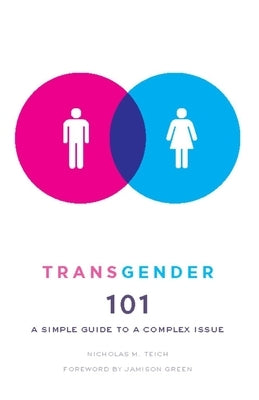 Transgender 101: A Simple Guide to a Complex Issue by Teich, Nicholas