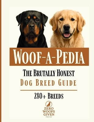 Woof-a-Pedia: A Comprehensive Guide to Choosing the RIGHT Dog for Your Lifestyle by Given Press, Zero Woofs
