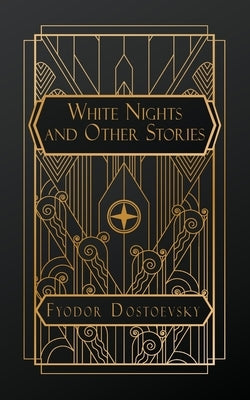 White Nights and Other Stories by Dostoevsky, Fyodor