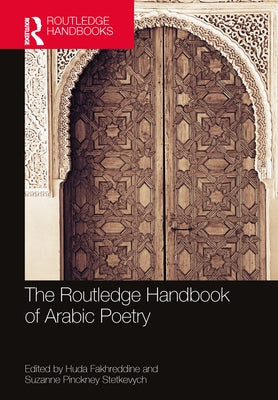 The Routledge Handbook of Arabic Poetry by Fakhreddine, Huda