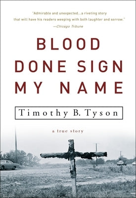Blood Done Sign My Name: A True Story by Tyson, Timothy B.
