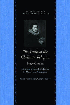 The Truth of the Christian Religion with Jean Le Clerc's Notes and Additions by Grotius, Hugo