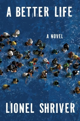 A Better Life by Shriver, Lionel