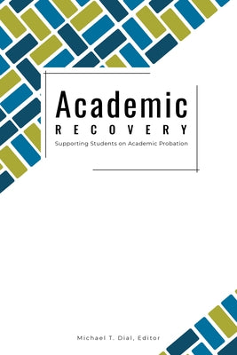 Academic Recovery: Supporting Students on Academic Probation by Dial, Michael T.