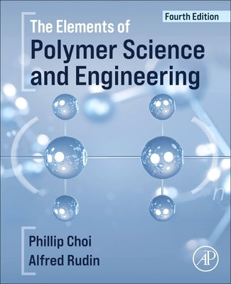 The Elements of Polymer Science and Engineering by Rudin, Alfred