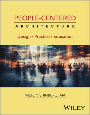 People-Centered Architecture: Design, Practice, Education by Shinberg, Milton