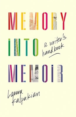 Memory Into Memoir: A Writer's Handbook by Kalpakian, Laura
