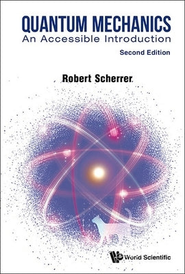 Quantum Mechanics: An Accessible Introduction (Second Edition) by Scherrer, Robert J.