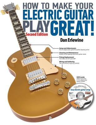 How to Make Your Electric Guitar Play Great! by Erlewine, Dan