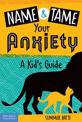 Name and Tame Your Anxiety: A Kid's Guide by Batte, Summer